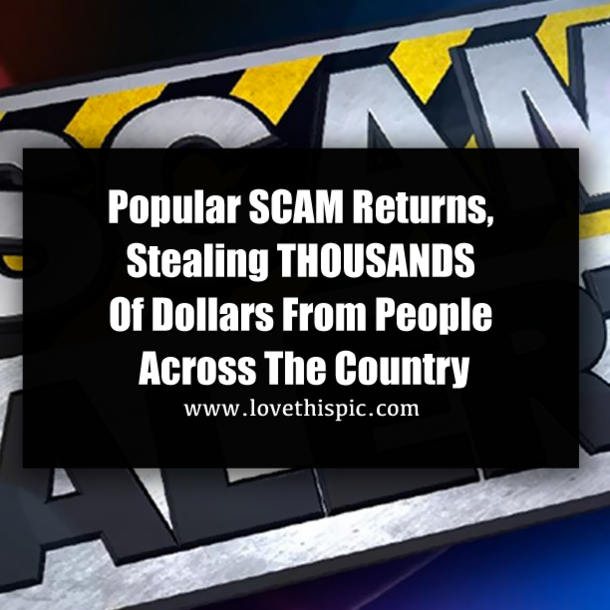 Popular SCAM Returns, Stealing THOUSANDS Of Dollars From People Across The Country