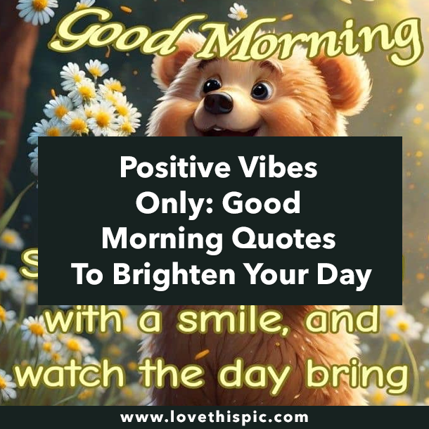 Positive Vibes Only: Good Morning Quotes To Brighten Your Day
