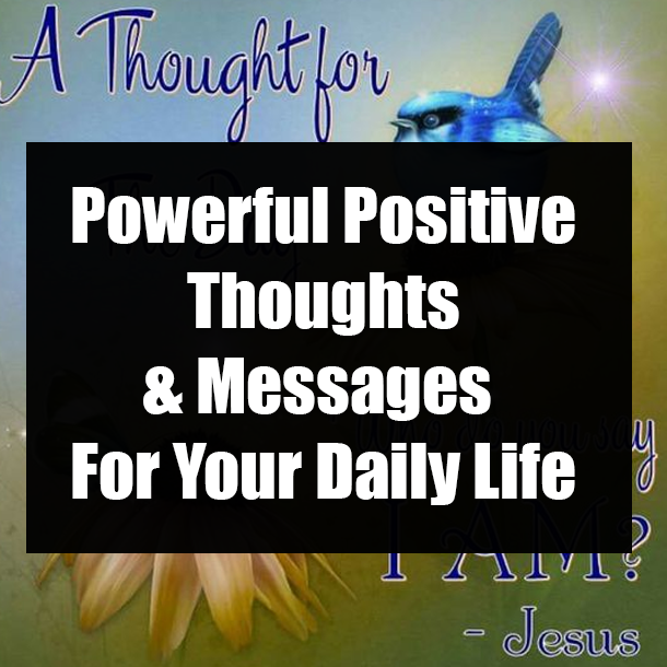 Powerful Positive Thoughts & Messages For Your Daily Life