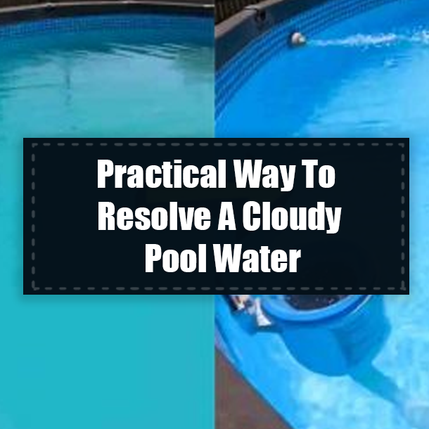 Practical Way To Resolve A Cloudy Pool Water