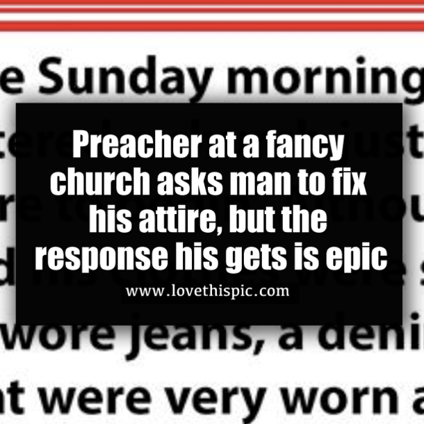Preacher at a fancy church asks man to fix his attire, but the response his gets is epic