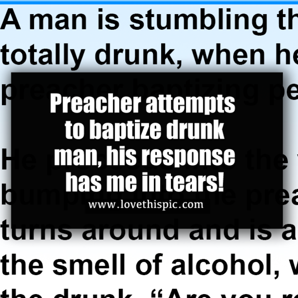 Preacher attempts to baptize drunk man, his response has me in tears!