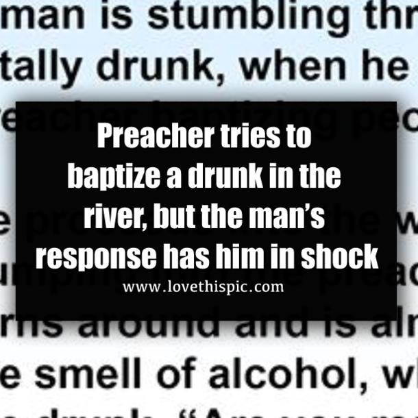 Preacher tries to baptize a drunk in the river, but the man’s response has him in shock
