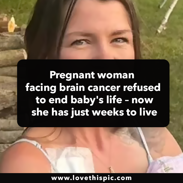 Pregnant woman facing brain cancer refused to end baby's life – now she has just weeks to live