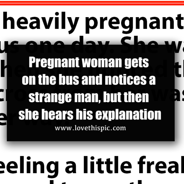 Pregnant woman gets on the bus and notices a strange man, but then she hears his explanation