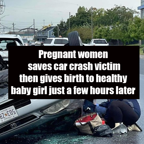 Pregnant women saves car crash victim then gives birth to healthy baby girl just a few hours later