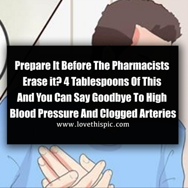 Prepare It Before The Pharmacists Erase it? 4 Tablespoons Of This And You Can Say Goodbye To High Blood Pressure And Clogged Arteries