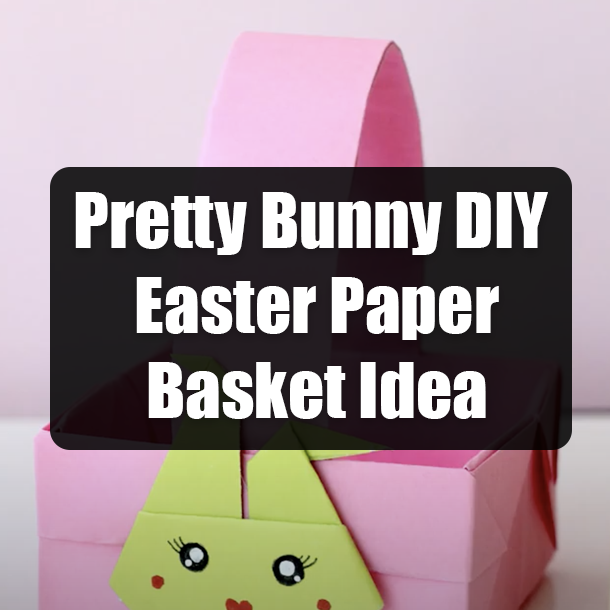 Pretty Bunny DIY Easter Paper Basket Idea