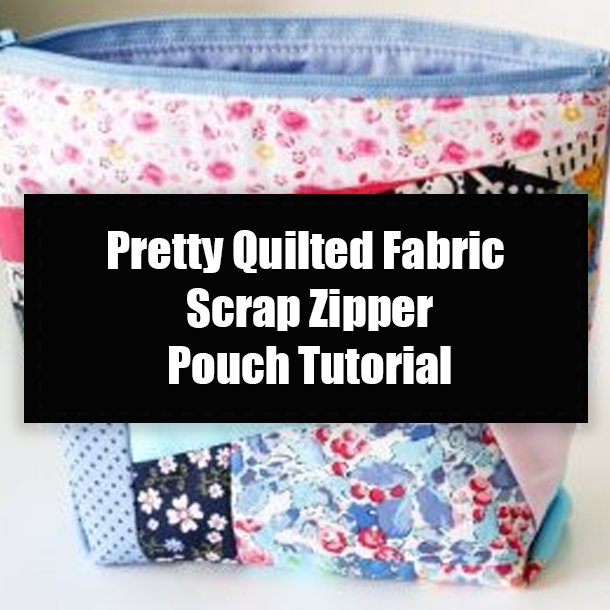 Pretty Quilted Fabric Scrap Zipper Pouch Tutorial