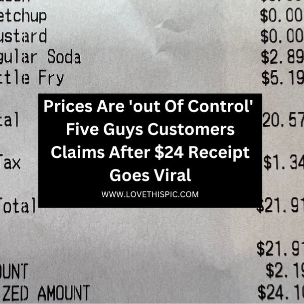 Prices Are 'out Of Control'  Five Guys Customers Claims After $24 Receipt Goes Viral