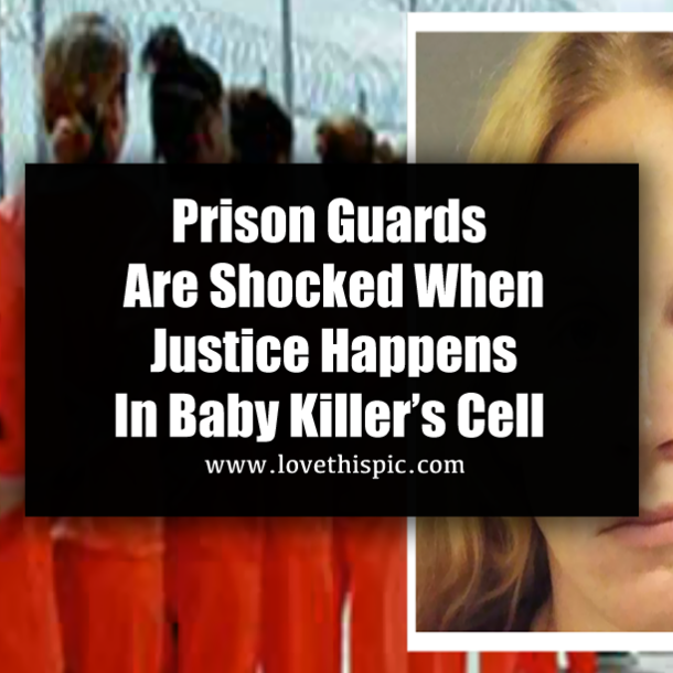 Prison Guards Are Shocked When Justice Happens In Baby Killer’s Cell