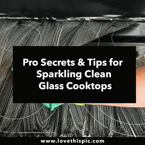Pro Secrets & Tips for Sparkling Clean Glass Cooktops