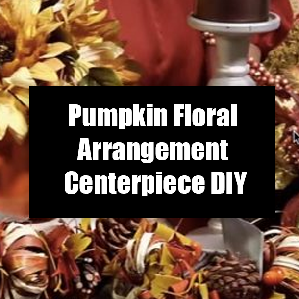 Pumpkin Floral Arrangement Centerpiece DIY