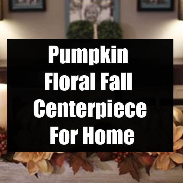 Pumpkin Floral Fall Centerpiece For Home