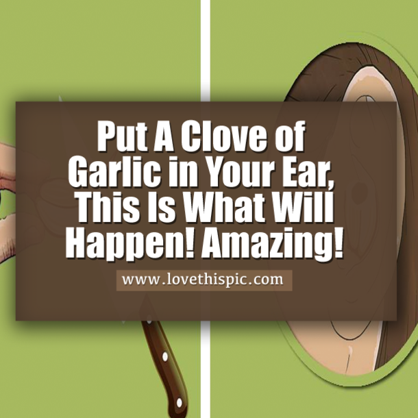 Put A Clove of Garlic in Your Ear, This Is What Will Happen! Amazing!