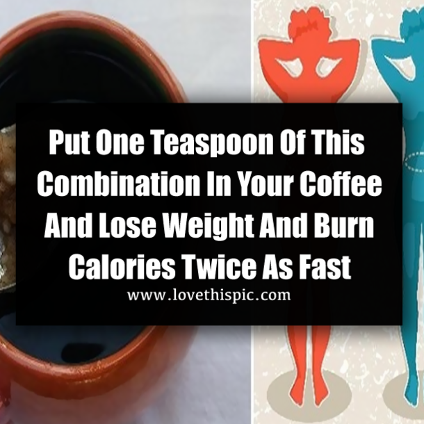 Put One Teaspoon Of This Combination In Your Coffee And Lose Weight And Burn Calories Twice As Fast