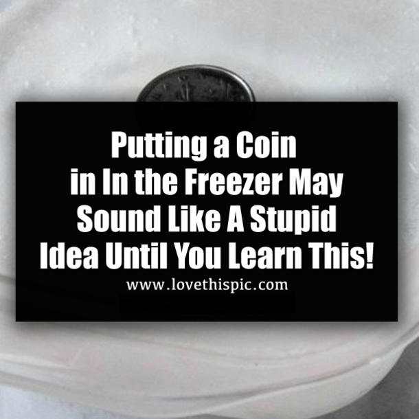 Putting a Coin in In the Freezer May Sound Like A Stupid Idea Until You Learn This!