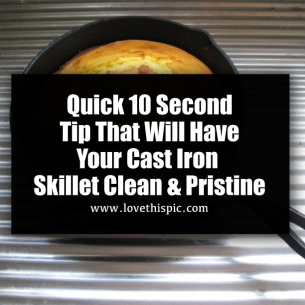 Quick 10 Second Tip That Will Have Your Cast Iron Skillet Clean & Pristine