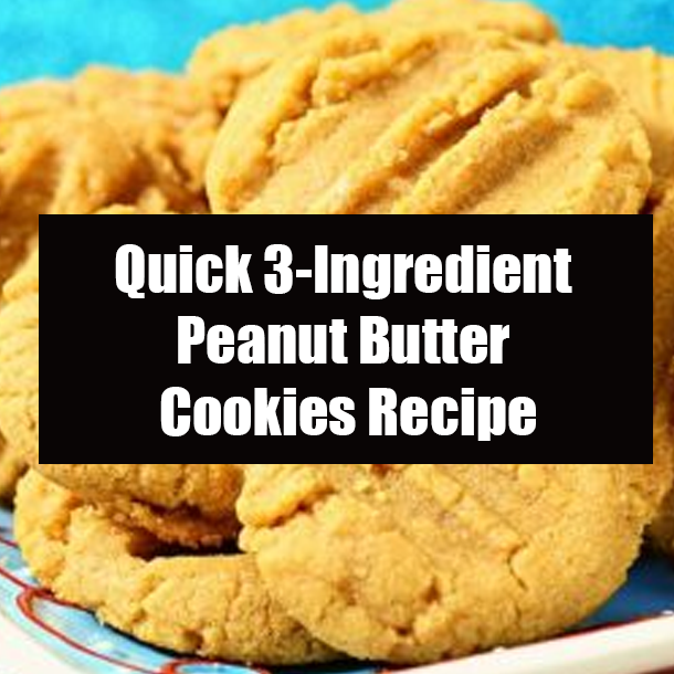 Quick 3-Ingredient Peanut Butter Cookies Recipe