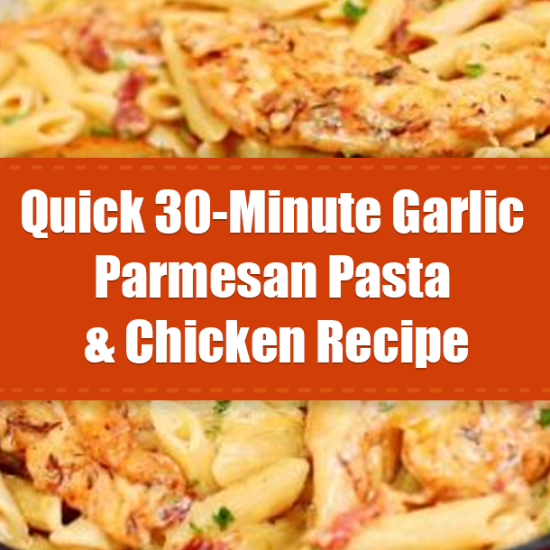 Quick 30-Minute Garlic Parmesan Pasta & Chicken Recipe