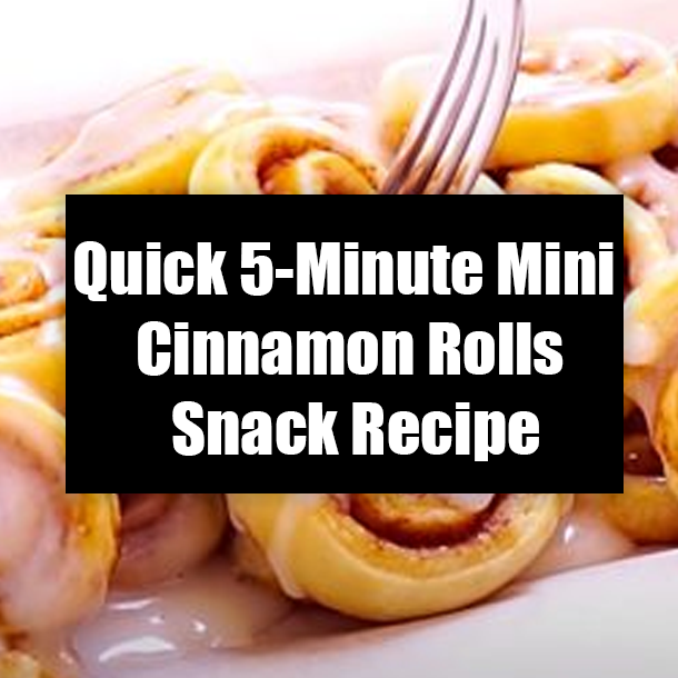 Quick 5-Minute Mini Cinnamon Rolls Snack Recipe