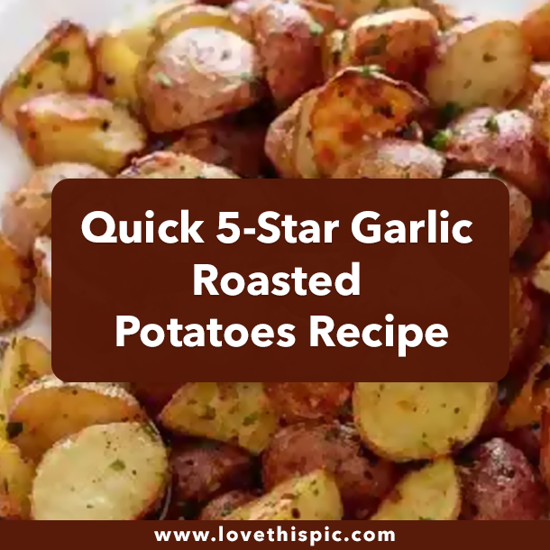 Quick 5-Star Garlic Roasted Potatoes Recipe