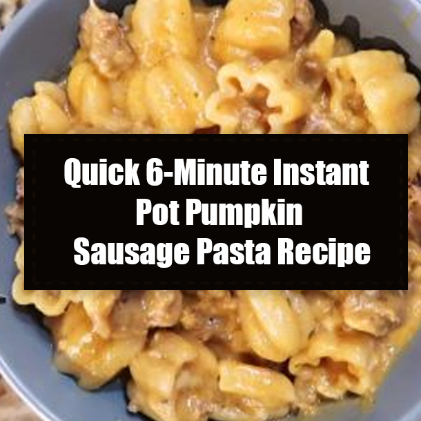Quick 6-Minute Instant Pot Pumpkin Sausage Pasta Recipe