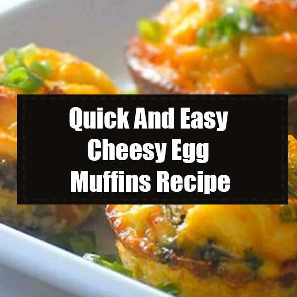Quick And Easy Cheesy Egg Muffins Recipe