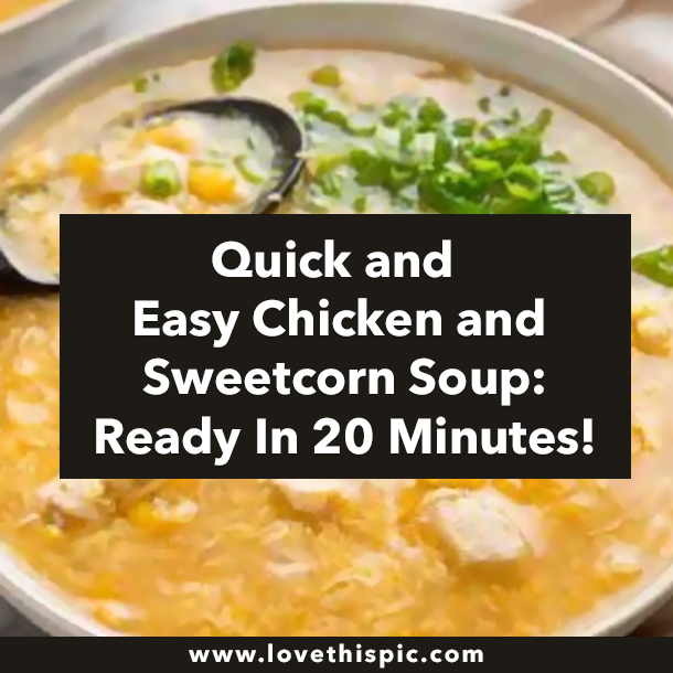 Quick and Easy Chicken and Sweetcorn Soup: Ready In 20 Minutes!