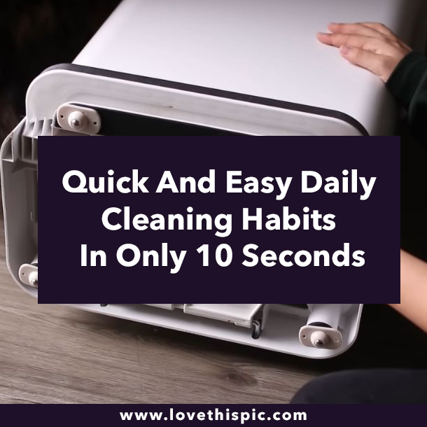 Quick And Easy Daily Cleaning Habits In Only 10 Seconds