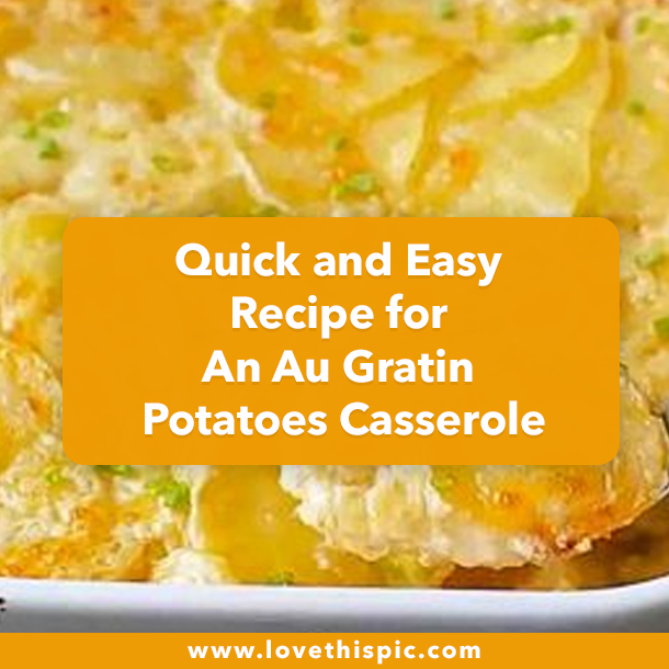Quick and Easy Recipe for An Au Gratin Potatoes Casserole