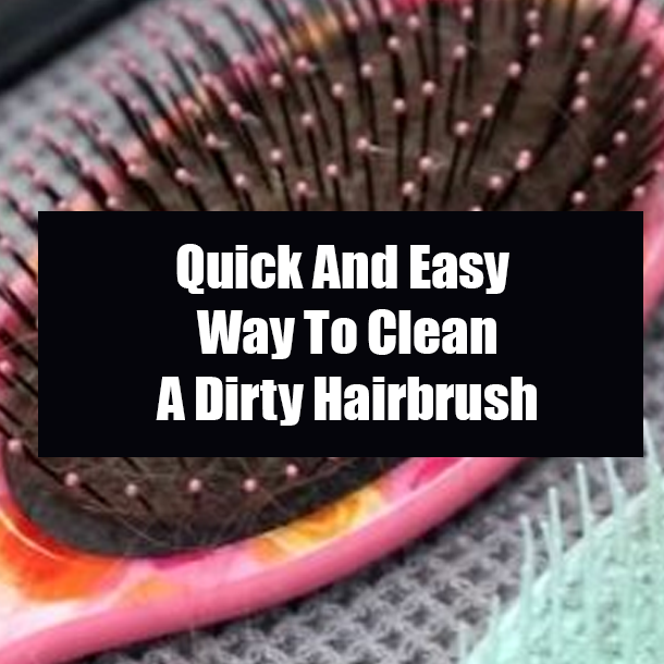 Quick And Easy Way To Clean A Dirty Hairbrush