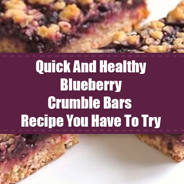 Quick And Healthy Blueberry Crumble Bars Recipe You Have To Try