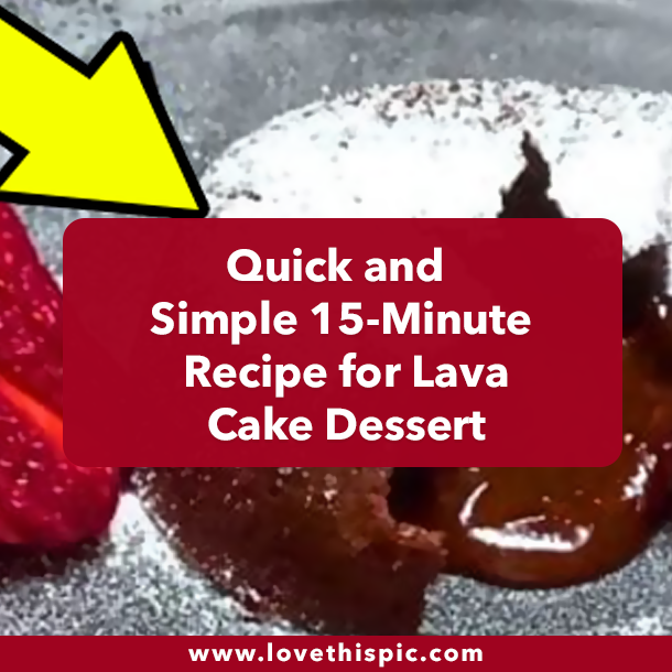 Quick and Simple 15-Minute Recipe for Lava Cake Dessert