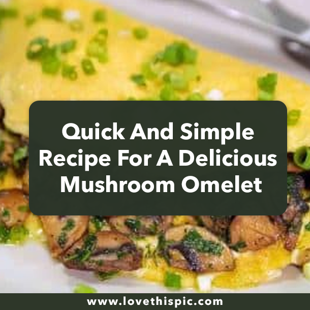 Quick And Simple Recipe For A Delicious Mushroom Omelet