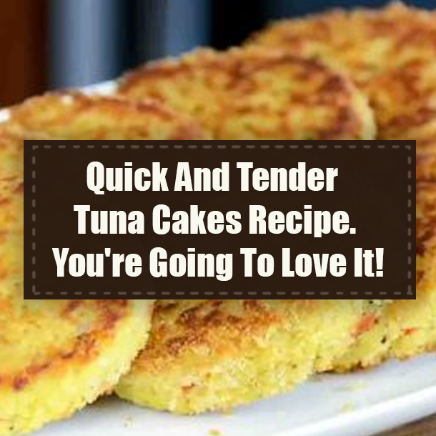 Quick And Tender Tuna Cakes Recipe. You're Going To Love It!