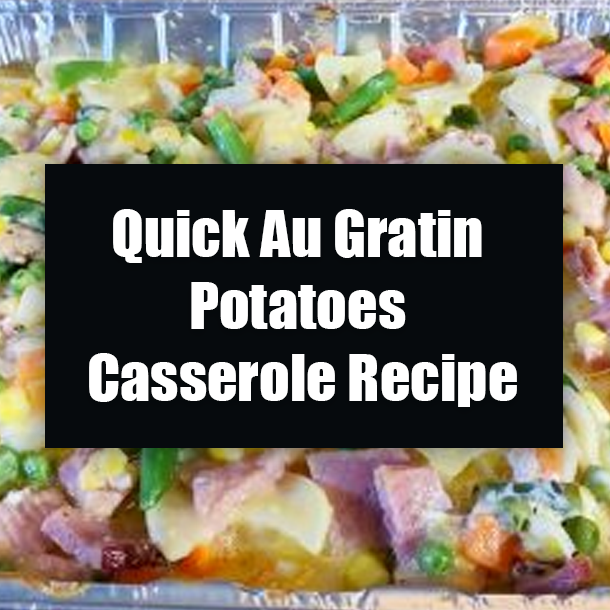 Quick Au Gratin Potatoes Casserole Recipe