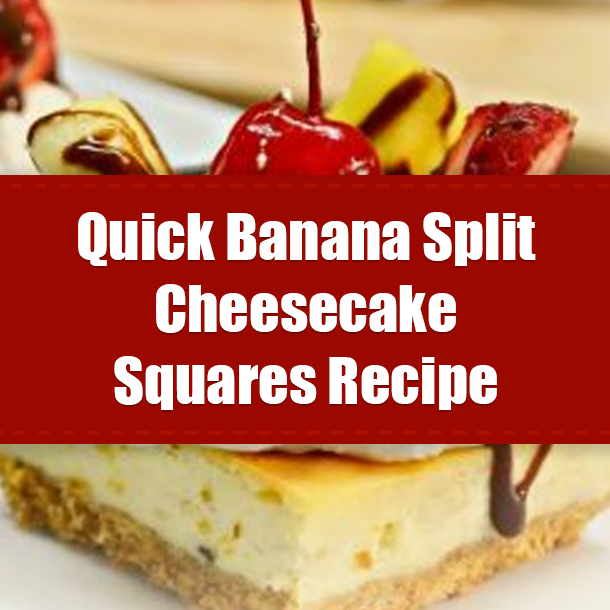 Quick Banana Split Cheesecake Squares Recipe