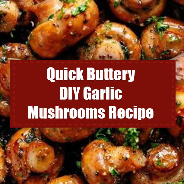Quick Buttery DIY Garlic Mushrooms Recipe