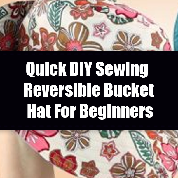 Quick DIY Sewing Reversible Bucket Hat For Beginners