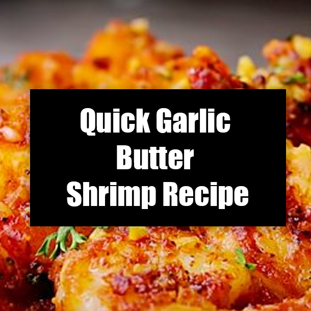 Quick Garlic Butter Shrimp Recipe