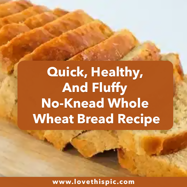 Quick, Healthy, And Fluffy No-Knead Whole Wheat Bread Recipe