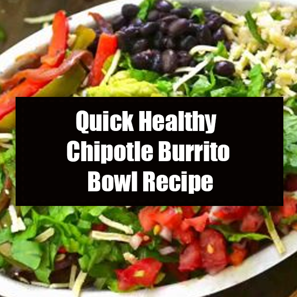 Quick Healthy Chipotle Burrito Bowl Recipe