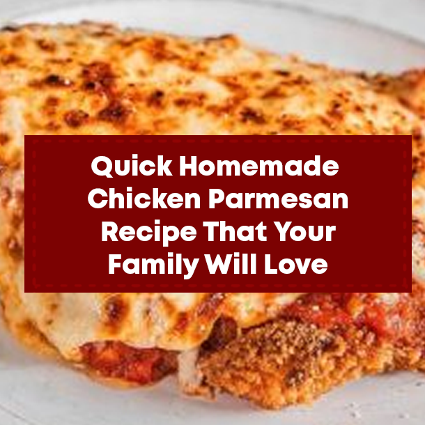 Quick Homemade Chicken Parmesan Recipe That Your Family Will Love