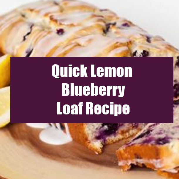 Quick Lemon Blueberry Loaf Recipe