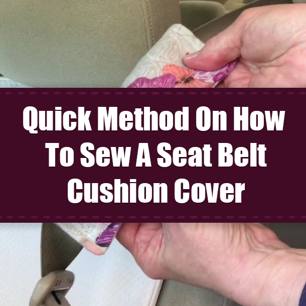 Quick Method On How To Sew A Seat Belt Cushion Cover