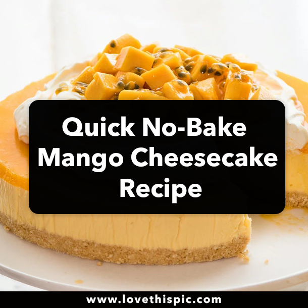 Quick No-Bake Mango Cheesecake Recipe