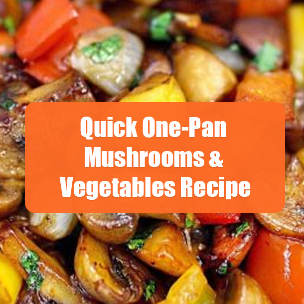 Quick One-Pan Mushrooms & Vegetables Recipe