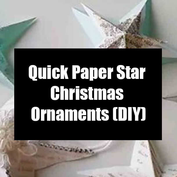 Quick Paper Star Christmas Ornaments (DIY)
