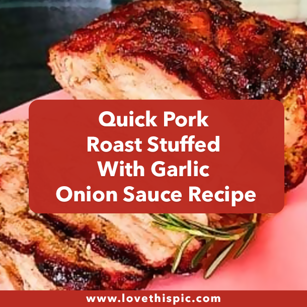 Quick Pork Roast Stuffed With Garlic Onion Sauce Recipe